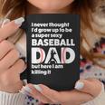 A Super Sexy Baseball Dad But Here I Am Funny Fathers Day Coffee Mug Unique Gifts
