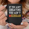 If You Aint Cheating You Ain't Michigan Coffee Mug Personalized Gifts
