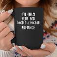Im Only Here For Angela Michael Gag 90 Day Fiance Coffee Mug Unique Gifts