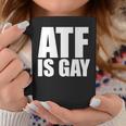 Atf Is Gay Coffee Mug Unique Gifts