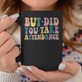 But Did You Take Attendance Groovy Back To School Coffee Mug Unique Gifts