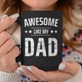 Awesome Like My Dad Sayings Funny Ideas For Fathers Day Gift For Women Coffee Mug Unique Gifts