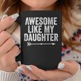 Awesome Like My Daughter Dad Mom Funny Parents Day Coffee Mug Unique Gifts
