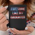 Awesome Like My Daughter Funny Fathers Day & 4Th Of July Coffee Mug Unique Gifts