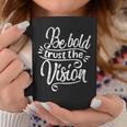 Be Bold And Trust The Vision Motivational Unisex Coffee Mug Unique Gifts