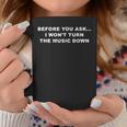Before You Ask I Wont Turn The Music Down Quote Coffee Mug Unique Gifts