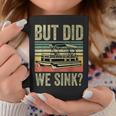 Boat Captain- But Did We Sink Funny Pontoon Boating Men Coffee Mug Funny Gifts