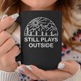Camping Still Plays Outside Camper Hiking Lovers Gifts Coffee Mug Funny Gifts