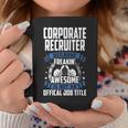 Corporate Recruiter Is Not Official Job Title Coffee Mug Unique Gifts