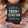 Could Be A Train Station Kinda Day Coffee Mug Unique Gifts