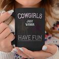 Cowgirls Just Wanna Have Fun For Cowgirls Coffee Mug Unique Gifts