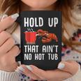Crayfish Funny Crawfish Boil Hold Up That Aint No Hot Tub Coffee Mug Unique Gifts