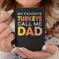 Cute My Favorite Turkeys Call Me Dad Thanksgiving Father Coffee Mug Unique Gifts