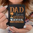 Dad Cant Fix Stupid But He Can Fix What Stupid Does Coffee Mug Unique Gifts