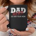 Dad Off Duty Go Ask Your Mom Fathers Day Coffee Mug Unique Gifts