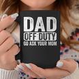 Dad Off Duty Go Ask Your Mom Men Husband Fathers Day Funny Coffee Mug Funny Gifts