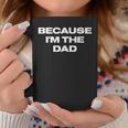 Dad Sayings Because Im The Dad Gift For Women Coffee Mug Unique Gifts