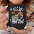 If Disc Golf Was Easy It Would Be Called Your Mom Disc Golf Coffee Mug Unique Gifts