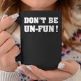 Dont Be Un-Fun Motivational Positive Message Funny Saying Coffee Mug Unique Gifts