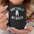 Don't Bully My Breed For Pitbull Lover Rescue Dog Mom Coffee Mug Unique Gifts