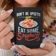 Don't Be Upsetti Eat Some Spaghetti Italian Food Pasta Lover Coffee Mug Unique Gifts