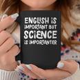 English Is Important But Science Is Importanter Coffee Mug Funny Gifts