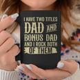 Father Two Titles Dad And Bonus Dad Fathers Day Funny Coffee Mug Unique Gifts