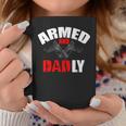 Fathers Day Armed And Dadly Deadly Funny For Dad Coffee Mug Personalized Gifts