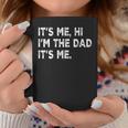 Fathers Day Its Me Hi I'm The Dad Its Me Coffee Mug Unique Gifts