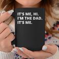 Fathers Day Its Me Hi Im The Dad Its Me For Daddy Coffee Mug Unique Gifts