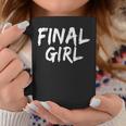 Final Girl Slogan Printed For Slasher Movie Lovers Final Coffee Mug Unique Gifts