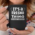 Fresno Lovers Thing You Wouldn't Understand Coffee Mug Unique Gifts