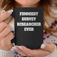 Funniest Survey Researcher Ever Survey Researcher Coffee Mug Unique Gifts