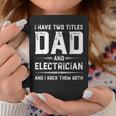 Funny Fathers Day I Have Two Titles Dad And Electrician Coffee Mug Unique Gifts