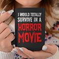 I Would Totally Survive In A Horror Movie Horror Coffee Mug Unique Gifts