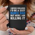 Funny I Never Dreamed Id Be A Sexy Dance Dad Father Coffee Mug Unique Gifts