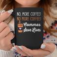 Funny No More Coffee Commas Save Lives Teacher Funny Saying Coffee Mug Personalized Gifts