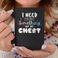 Funny Trans Pride I Need To Get Something Off My Chest Men Coffee Mug Unique Gifts