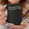 My Girlfriend Will Kill You Boyfriend Dating Couples Coffee Mug Unique Gifts