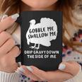 Gobble Me Swallow Me Drip Gravy Down The Side Of Me Turkey Gifts For Turkey Lovers Funny Gifts Coffee Mug Unique Gifts
