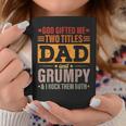 God Gifted Me Two Titles Dad And Grumpy Funny Fathers Day Coffee Mug Unique Gifts
