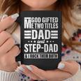 God Gifted Me Two Titles Dad And Stepdad Funny Fathers Day Coffee Mug Unique Gifts