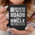 God Gifted Me Two Titles Dad And Uncle Funny Fathers Day Coffee Mug Unique Gifts