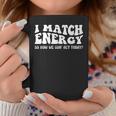Groovy I Match Energy So How We Gon Act Today Coffee Mug Unique Gifts