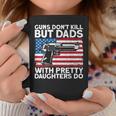 Guns Dont Kill But Dads With Pretty Daughters Do Daddy Coffee Mug Funny Gifts