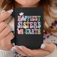 Happiest Sisters On The Earth Happy Birthday Sister Sister Coffee Mug Unique Gifts