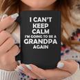 I Cant Keep Calm Im Going To Be A Grandpa Again Coffee Mug Unique Gifts