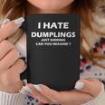 I Hate Dumplings Just Kidding Funny Coffee Mug Funny Gifts