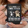 I Have Two Titles Cat Dad And Dog Dad And I Rock Them Both Coffee Mug Unique Gifts