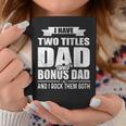 I Have Two Titles Dad And Bonus Dad Funny Fathers Day Gift Coffee Mug Unique Gifts